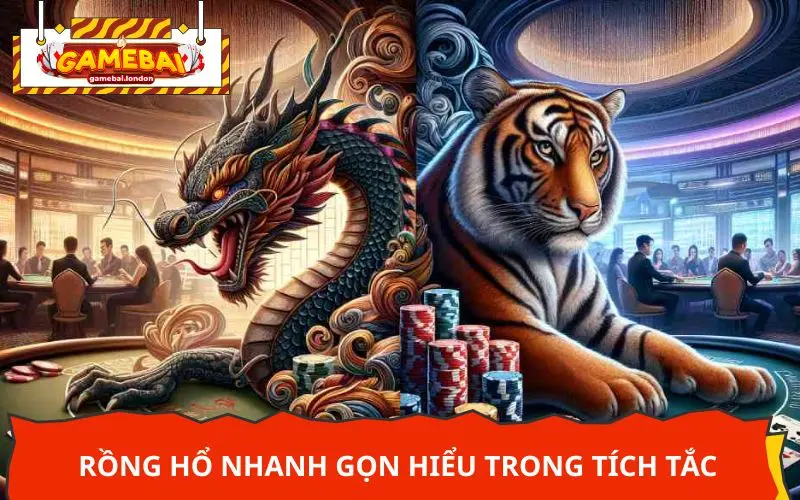 Rồng hổ nhanh gọn hiểu trong tích tắc