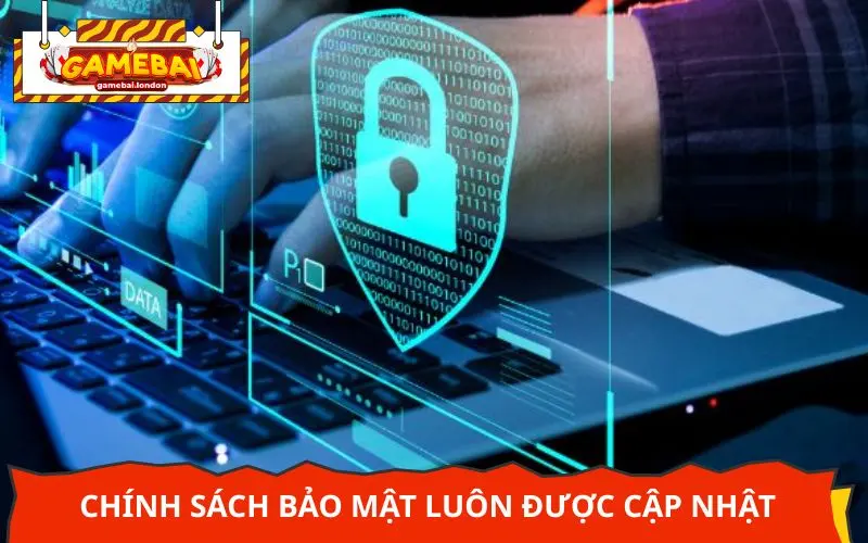 Chính sách bảo mật luôn được cập nhật các tin tức mới nhất