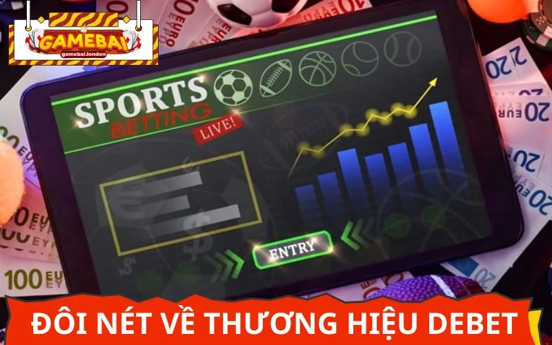 Debet - Thương hiệu cá cược uy tín số 1 trong lòng bet thủ Việt