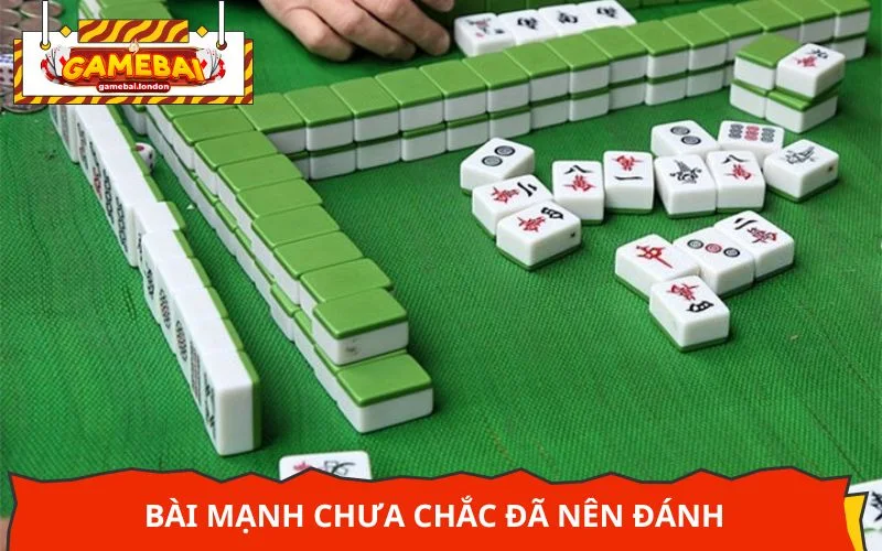Bài mạnh chưa chắc đã nên đánh trong Mạt Chược