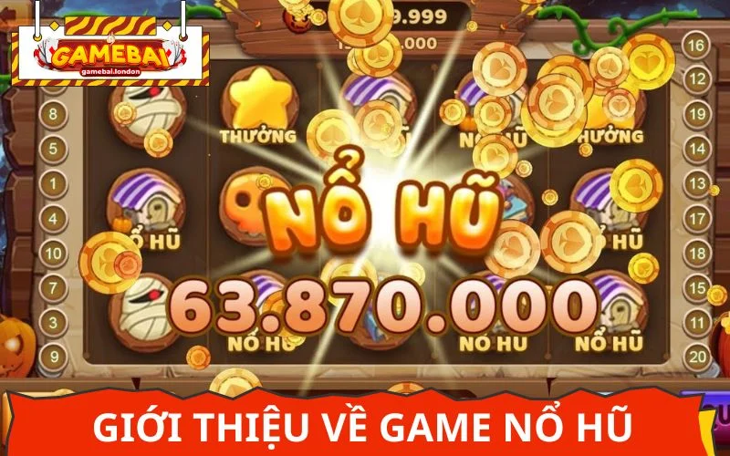 Nổ hũ - gương mặt vàng trong làng game đổi thưởng 2025
