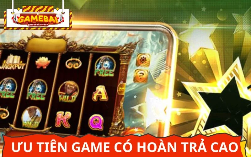 Nên ưu tiên những trò nổ hũ có tỷ lệ thưởng cao