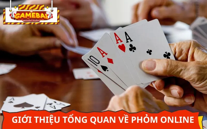 Giới thiệu tổng quan về Phỏm Online