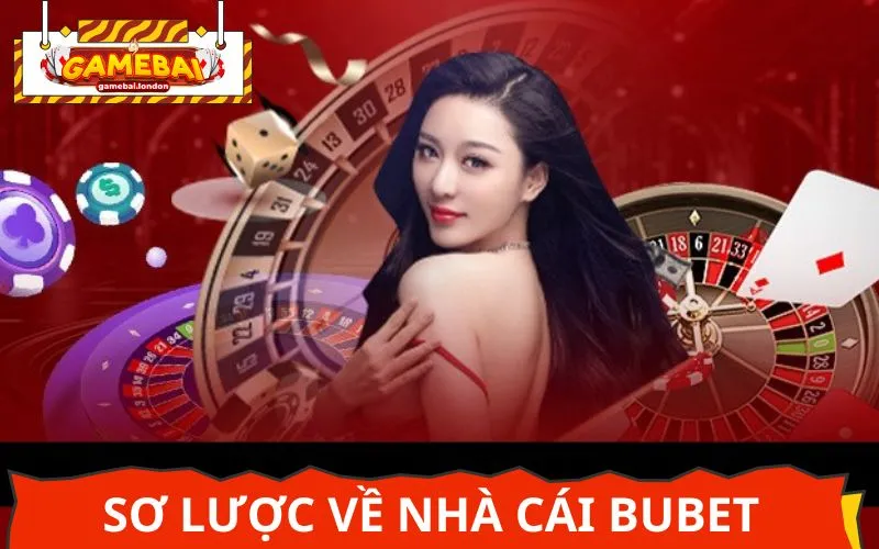 Bubet - Nhà cái uy tín đang được đánh giá cao trên thị trường cá cược Việt